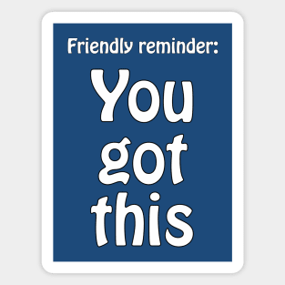 You got this - motivational Magnet